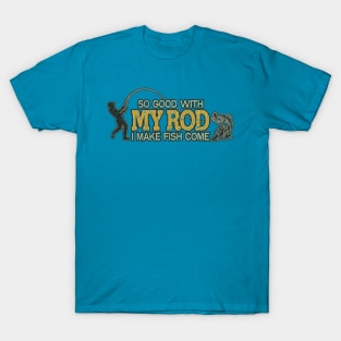 So Good With My Rod I Make Fish Come 1985 T-Shirt